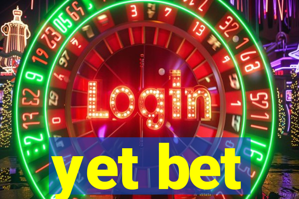yet bet